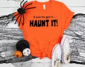 If You've Got it, Haunt It Halloween Shirt, Trick or Treat t-shirt, Funny Halloween Shirt, Sexy Halloween Tee Shirt t shirt