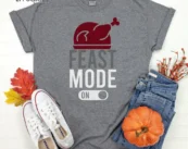 Feast Mode On Thanksgiving Shirt, Thanksgiving t shirt womens, family thanksgiving shirts, funny Thanksgiving 2021 t-shirts long sleeve