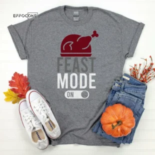 Feast Mode On Thanksgiving Shirt, Thanksgiving t shirt womens, family thanksgiving shirts, funny Thanksgiving 2021 t-shirts long sleeve