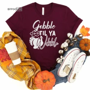 Gobble Til Ya Wobble Thanksgiving Shirt, Thanksgiving t shirt womens, funny Thanksgiving 2021 t-shirts long sleeve