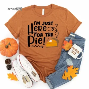 Im here for the Pie! Thanksgiving Shirt, Thanksgiving t shirt womens, funny Thanksgiving 2021 t-shirts long sleeve