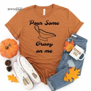 Pour Some Gravy on me Thanksgiving Shirt, Thanksgiving t shirt womens, funny Thanksgiving 2021 t-shirts long sleeve
