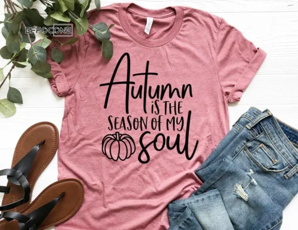 Autumn is the Season of my Soul, Fall Shirt, Thanksgiving Tee, Pumpkin Shirt, Fall Tshirt