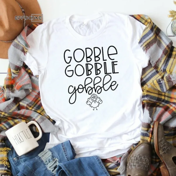 Gobble Gobble Gobble, Thanksgiving Shirt, Turkey Shirt, Fall Shirt, Autumn Shirt, Fall Tshirt, I Love Fall Shirt, Autumn Essentials Shirt