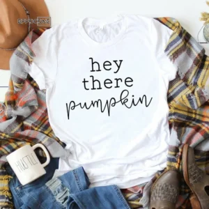 Hey There Pumpkin, Hello Fall, Fall Shirt, Pumpkin Tee, Autumn Shirt, Fall Tshirt, I Love Fall Shirt, Autumn Essentials Shirt, Fall Time