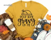 Pour Some Gravy on Me Shirt, Funny Thanksgiving Shirt, Fall Shirt, Thanksgiving Tee, Pumpkin Shirt, Fall Tshirt, Thanksgiving Shirt