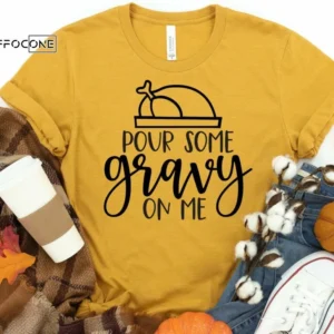 Pour Some Gravy on Me Shirt, Funny Thanksgiving Shirt, Fall Shirt, Thanksgiving Tee, Pumpkin Shirt, Fall Tshirt, Thanksgiving Shirt
