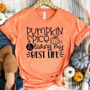 Pumpkin Spice and Living my Best Life Shirt, Pumpkin Spice Shirt, Fall Shirt, Thanksgiving Tee, Pumpkin Shirt, Thanksgiving Shirt