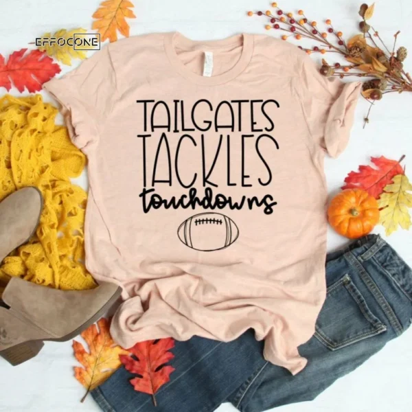 Tailgates Tackles Touchdowns, Football Shirt, Football Tshirt, Fall Shirt, Fall Tshirt, Football Tee