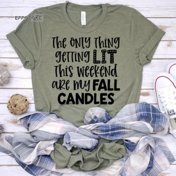The Only Thing Getting Lit This Weekend are my Fall Candles - Funny Mom Shirt - Gift for Wife - Mama Shirt - Gifts for Women