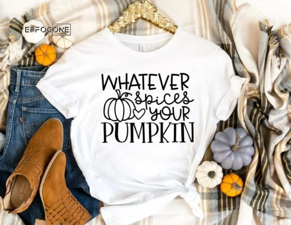 Whatever Spices your Pumpkin Shirt, Fall Shirt, Thanksgiving Tee, Pumpkin Shirt, Fall Tshirt, Thanksgiving Shirt