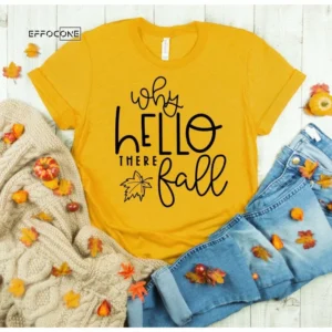 Why Hello There Fall, Fall Shirt, Thanksgiving Tee, Autumn Shirt, Fall Tshirt, I Love Fall Shirt