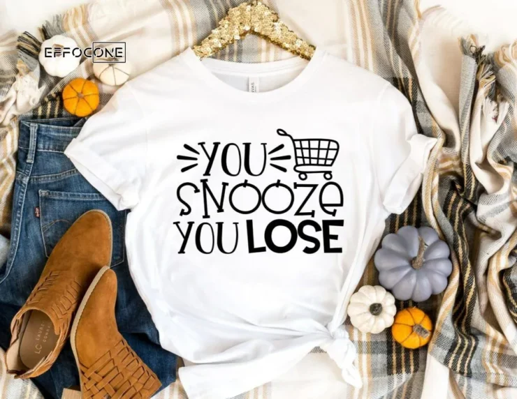 You Snooze You Loose Shirt, Black Friday Shirt, Funny Black Friday, Fall Shirt, Thanksgiving Tee, Thanksgiving Shirt