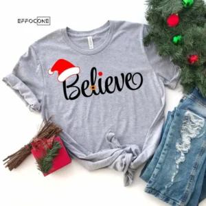 Believe Shirt, Santa Shirt, Santa Clause Shirt, Christmas T-Shirt, Christmas TShirt, Winter Tshirt, Winter Time Shirt, Christmas Gift