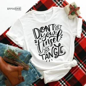 Don't Get Your Tinsel in a Tangle Shirt, Funny Christmas Shirt, Christmas Tshirt, Holiday Shirt, Christmas Gift, Seasonal Shirts