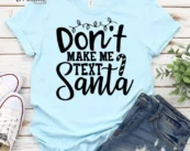 Don't Make Me Text Santa Shirt, Santa Shirt, Santa Tee, Christmas Shirt, Christmas Tshirt, Holiday Shirt, Christmas Sweaters