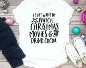 I Just Want to Watch Christmas Movies Shirt, Christmas Tshirt, Holiday Shirt, Christmas Gift, Seasonal Shirt, It's Christmas Time