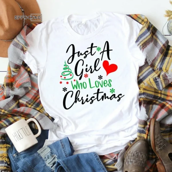 Just a Girl who Loves Christmas Shirt, Christmas Shirt, Christmas T-Shirt, Holiday Shirt, Christmas Gift Ideas, Christmas Gift