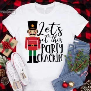 Let's Get This Party Crackin Shirt, Christmas Morning T-Shirt, Christmas Shirt, Winter Time Shirt, Christmas Gift, Nutcracker Shirt