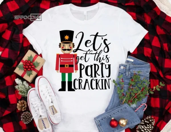 Let's Get This Party Crackin Shirt, Christmas Morning T-Shirt, Christmas Shirt, Winter Time Shirt, Christmas Gift, Nutcracker Shirt