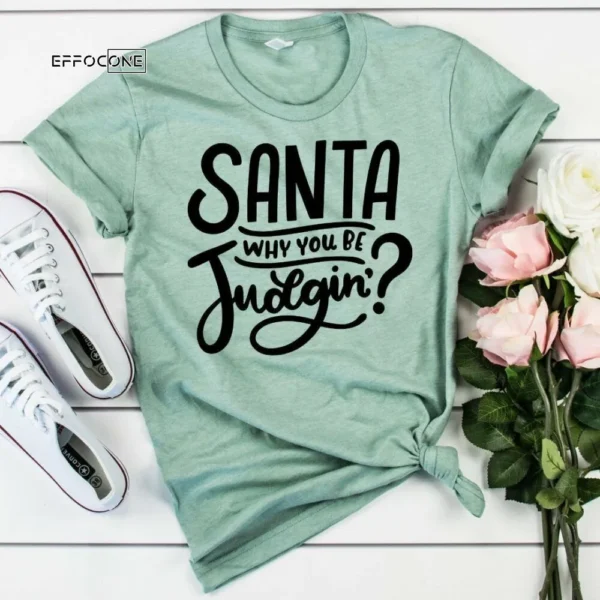 Santa Why You Be Judging Shirt, Funny Christmas Shirt, Christmas Tshirt, Holiday Shirt, Christmas Gift, Seasonal Shirts