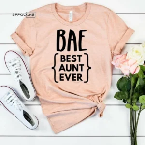 BAE Best Aunt Ever Shirt, Aunt Shirt, Auntie Shirt