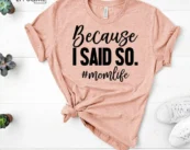 Because I Said So Momlife Shirt Mama Tee Mama Bear T-shirt