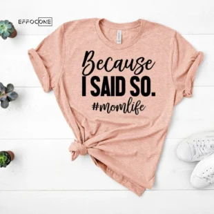 Because I Said So Momlife Shirt Mama Tee Mama Bear T-shirt