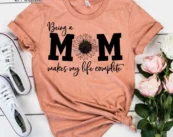 Being a Mom Makes Life Complete Shirt Funny Mom Shirt Gift
