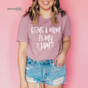 Being a Mom is my Jam Mom Shirts Mother's Day Gift