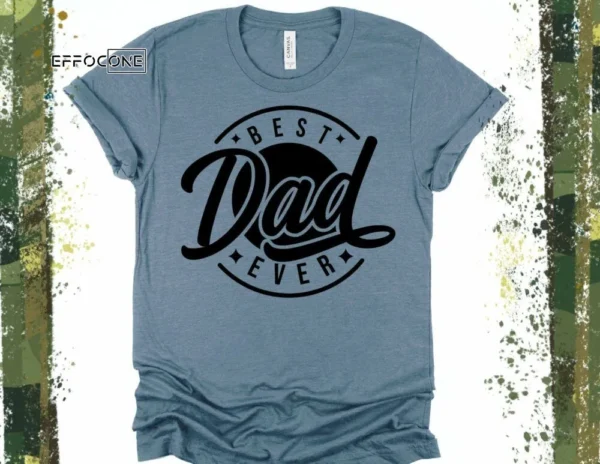 Best Dad Ever Shirt, Gift for Dad, Dad Shirt, Fatherhood