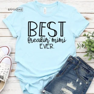 Best Freakin Mimi Ever Shirt Mimi Shirt Gift for Mimi Mimi