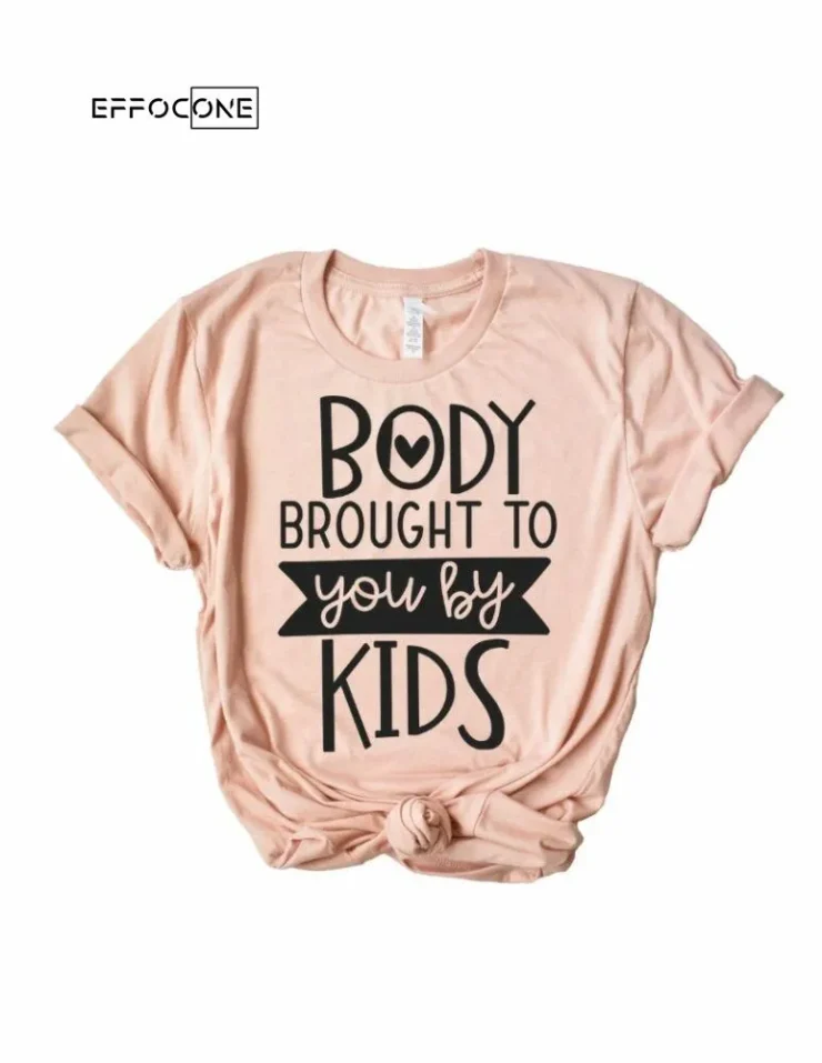 Body Brought To You By The Kids Funny Shirts for Her