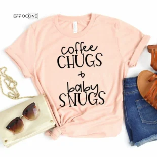 Coffee Chugs and Baby Snugs Shirt Funny Mom Shirt Gift for