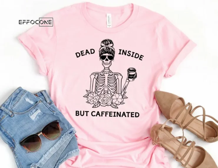 Dead Inside but Caffeinated Shirt Funny Mom Shirt Mama