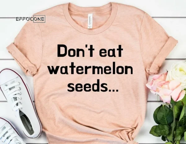 Don't Eat Watermelon Seeds Maternity Shirt Pregnancy