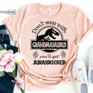 Don't Mess with Grandmasaurus You'll Get Jurasskicked