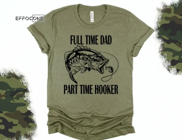 Full Time Dad Part Time Hooker Shirt Funny Dad Shirt