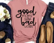 Good Moms Say Bad Words Shirt Funny Mom Shirt Gift for