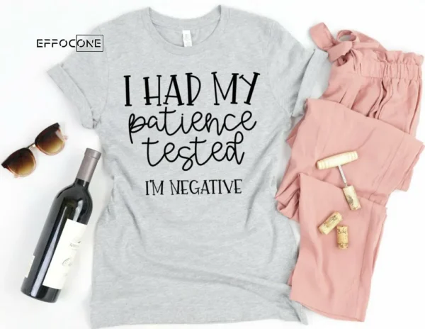 I Had my Patience Tested I'm Negative Shirt Funny Mom