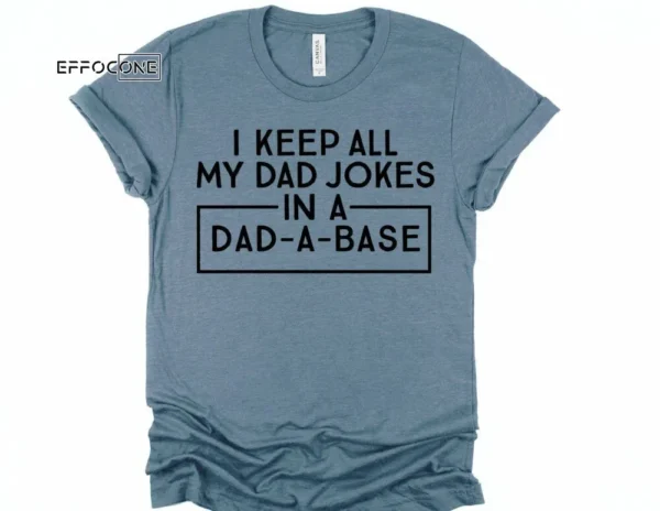 I Keep All of my Dad Jokes in a Dad-A-Base Shirt Funny Dad