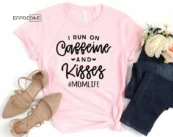 I Run on Caffeine and Kisses Shirt, Gift for Mom, Mom