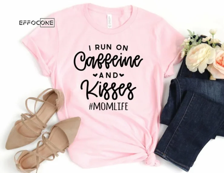 I Run on Caffeine and Kisses Shirt, Gift for Mom, Mom