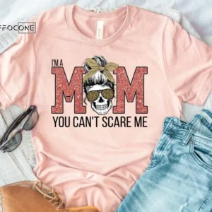 I'm a Mom You Can't Scare Me Shirt Funny Mom Shirt