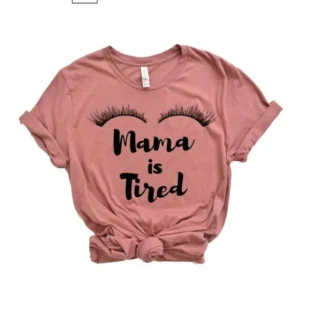 Mama is Tired Shirt Mom Tee Mama T-Shirt Funny Mom Shirt