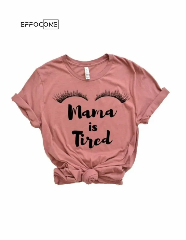 Mama is Tired Shirt Mom Tee Mama T-Shirt Funny Mom Shirt