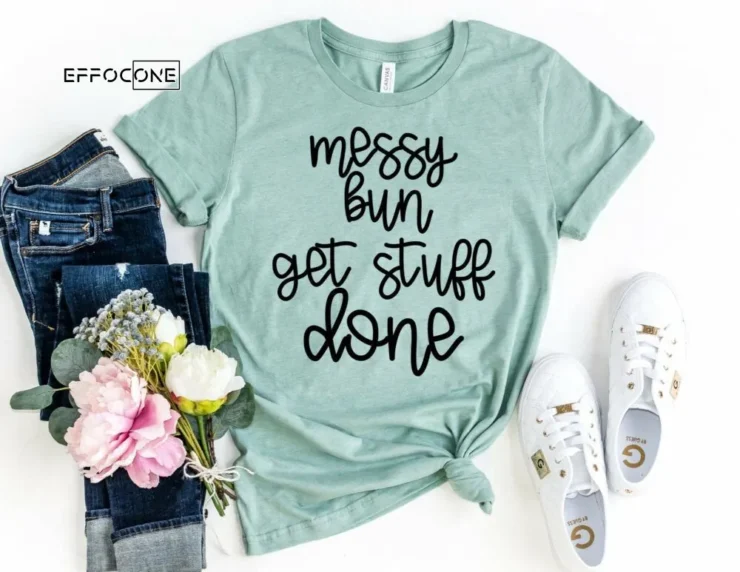 Messy Bun Get Stuff Done Shirt Funny Mom Shirt Mama Shirt