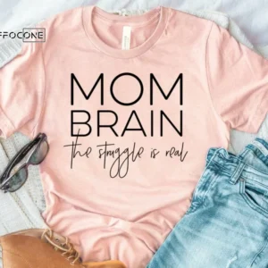 Mom Brain The Struggle is Real Shirt Funny Mom Shirt Mom