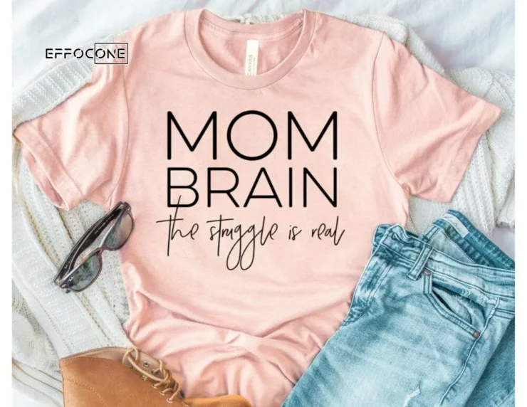 Mom Brain The Struggle is Real Shirt Funny Mom Shirt Mom