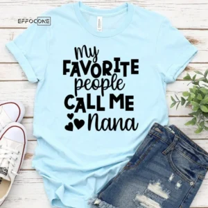 My Favorite People Call Me Nana T-Shirt, Best Nana Shirt